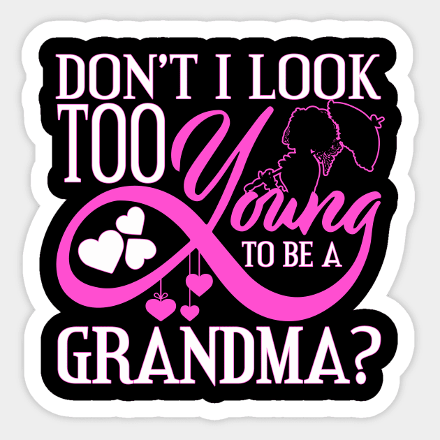 Don't I Look Too Young To Be A Grandma? Sticker by phughes1980